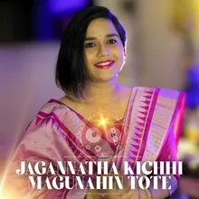 Jagannatha Kichhi Magu Nahin Tote